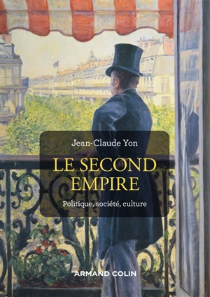 Le second Empire : politique, société, culture - Jean-Claude Yon