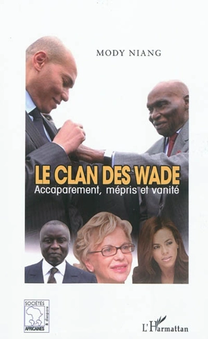 Le clan des Wade : accaparement, mépris et vanité - Mody Niang