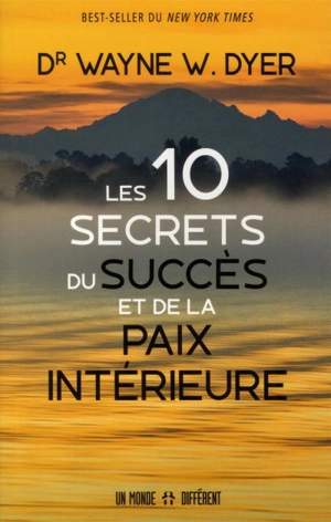 Les 10 secrets du succès et de la paix intérieure - Wayne W. Dyer