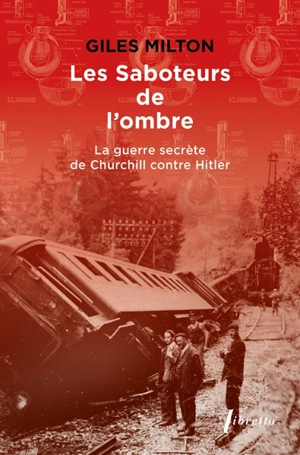 Les saboteurs de l'ombre : la guerre secrète de Churchill contre Hitler - Giles Milton