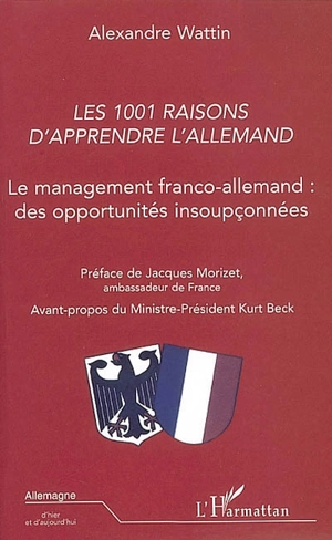 Les 1.001 raisons d'apprendre l'allemand : le management franco-allemand, des opportunités insoupçonnées - Alexandre Wattin