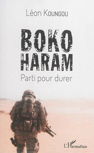 Boko Haram : parti pour durer - Léon Koungou