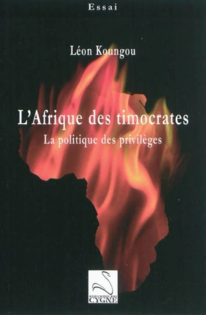 L'Afrique des timocrates : la politique des privilèges - Léon Koungou