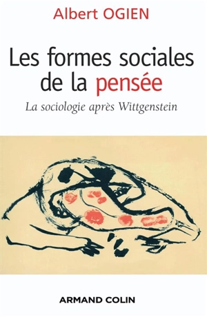 Les formes sociales de la pensée : la sociologie après Wittgenstein - Albert Ogien