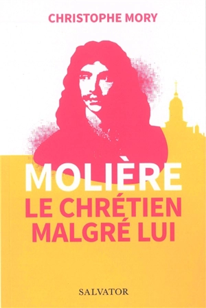 Molière, le chrétien malgré lui - Christophe Mory
