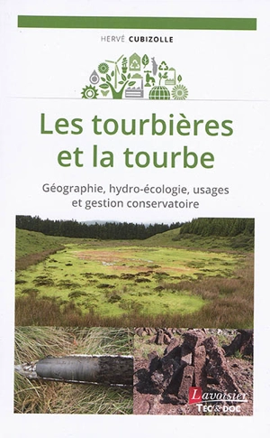 Les tourbières et la tourbe : géographie, hydro-écologie, usages et gestion conservatoire - Hervé Cubizolle