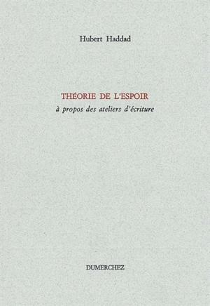 Théorie de l'espoir, à propos des ateliers d'écriture - Hubert Haddad