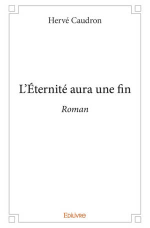 L'éternité aura une fin - Hervé Caudron