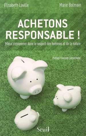 Achetons responsable ! : mieux consommer dans le respect des hommes et de la nature - Elisabeth Laville