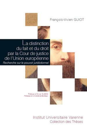 La distinction du fait et du droit par la Cour de justice de l'Union européenne : recherche sur le pouvoir juridictionnel - François-Vivien Guiot