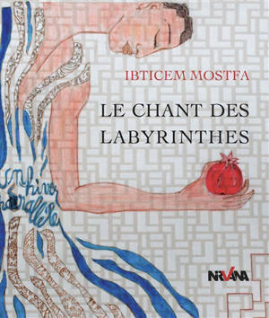 Le chant des labyrinthes - Ibticem Mostfa