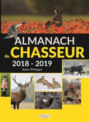 Almanach du chasseur 2018-2019 - Alain Philippe