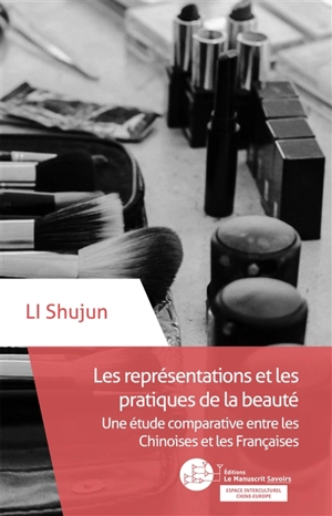 Les représentations et les pratiques de la beauté : une étude comparative entre les Chinoises et les Françaises - Shujun Li