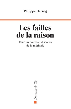 Les failles de la raison : pour un nouveau discours de la méthode - Philippe Herzog