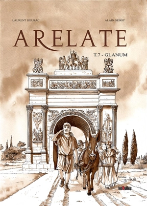 Arelate. Vol. 7. Glanum - Laurent Sieurac