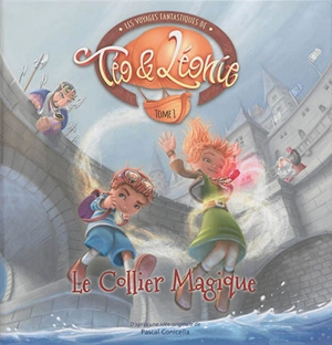 Les voyages fantastiques de Téo & Léonie. Vol. 1. Le collier magique - Pascal Conicella