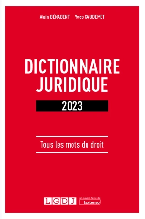 Dictionnaire juridique 2023 : tous les mots du droit - Alain Bénabent