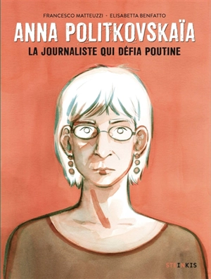 Anna Politkovskaïa : la journaliste qui défia Poutine - Francesco Matteuzzi