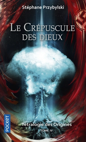 Tétralogie des origines. Vol. 4. Le crépuscule des dieux - Stéphane Przybylski