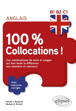 Anglais, 100 % collocations ! : B1-B2-C1 : ces combinaisons de mots et usages qui font toute la différence aux examens et concours, avec exercices corrigés - Harold J. Benjamin