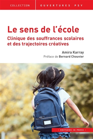 Le sens de l'école : clinique des souffrances scolaires et des trajectoires créatives - Amira Karray