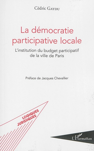 La démocratie participative locale : l'institution du budget participatif de la ville de Paris - Cédric Gaydu