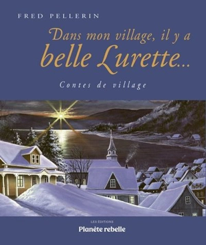 Dans mon village, il y a belle Lurette... : Contes de village - Fred Pellerin