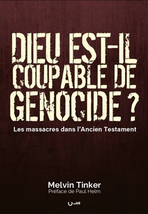 Dieu est-il coupable de génocide ? : les massacres dans l'Ancien Testament - Melvin Tinker