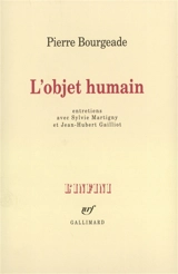 L'objet humain : entretiens avec Sylvie Martigny, Jean-Hubert Gailliot - Pierre Bourgeade