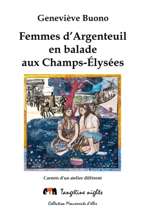 Femmes d'Argenteuil en balade aux Champs-Elysées : carnets d'un atelier différent - Geneviève Buono