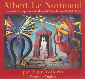 Albert Le Normand : la perpétuelle espérance du beau, du vrai, du spirituel, du soi... - Alain Vollerin