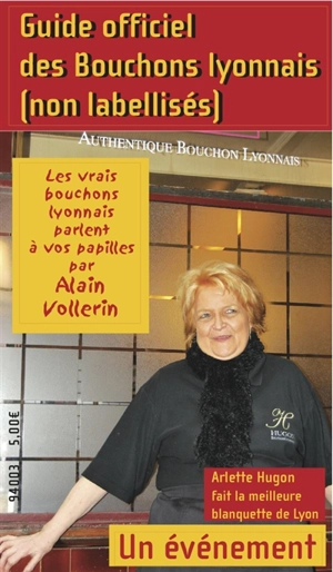 Guide officiel des bouchons lyonnais non labellisés : les vrais bouchons lyonnais parlent encore à vos papilles - Alain Vollerin