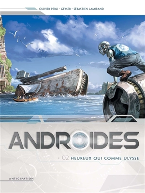 Androïdes. Vol. 2. Heureux qui comme Ulysse - Olivier Peru