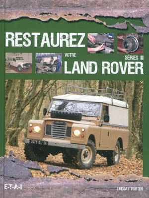 Restaurez votre Land Rover série III - Lindsay Porter