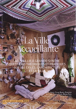 La ville accueillante : accueillir à Grande-Synthe : questions théoriques et pratiques sur les exilés, l'architecture et la ville