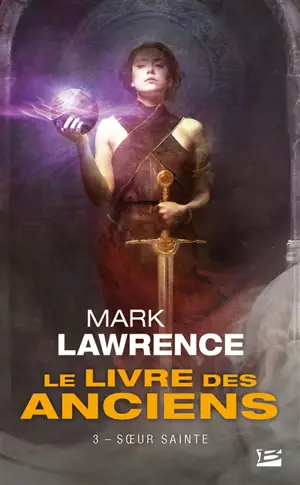 Le livre des anciens. Vol. 3. Soeur sainte - Mark Lawrence