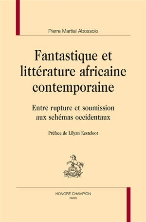 Fantastique et littérature africaine contemporaine : entre rupture et soumission aux schémas occidentaux - Pierre Martial Abossolo