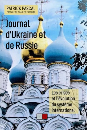 Journal d'Ukraine et de Russie : les crises et l'évolution du système international - Patrick Pascal