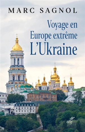 Voyage en Europe extrême : l'Ukraine - Marc Sagnol