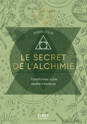 Le secret de l'alchimie : transformez votre réalité intérieure - Didier Colin