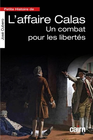 Petite histoire de l'affaire Calas : un combat pour les libertés - José Cubéro