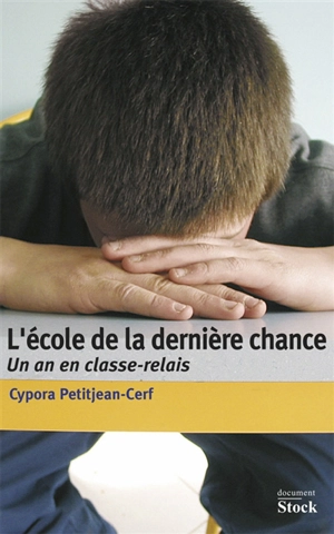 L'école de la dernière chance : un an en classe-relais - Cypora Petitjean-Cerf