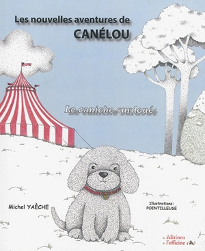 Les nouvelles aventures de Canélou. Le caniche surdoué - Michel Yaèche