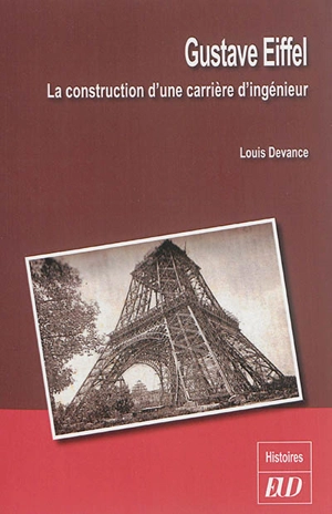 Gustave Eiffel : la construction d'une carrière d'ingénieur - Louis Devance