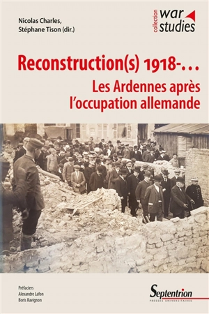 Reconstruction(s) 1918-... : les Ardennes après l'occupation allemande