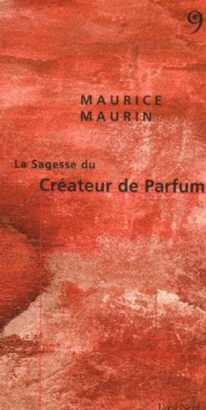 La sagesse du créateur de parfum - Maurice Maurin