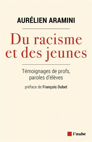 Du racisme et des jeunes : témoignages de profs, paroles d'élèves - Aurélien Aramini