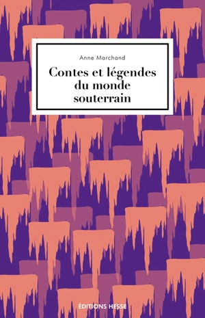 Contes et légendes du monde souterrain - Anne Marchand