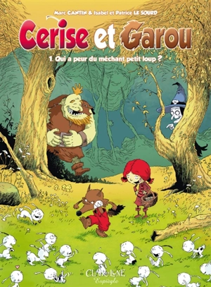 Cerise et Garou. Vol. 1. Qui a peur du méchant petit loup ? - Marc Cantin