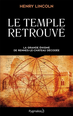 Le temple retrouvé : la grande énigme de Rennes-le-Château décodée - Henry Lincoln